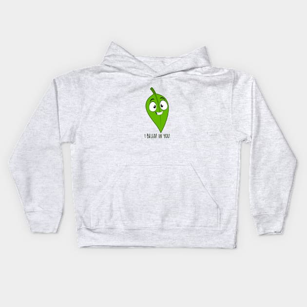 I Beleaf In you Kids Hoodie by NotSoGoodStudio